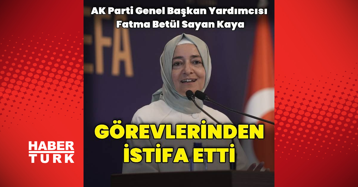 Fatma Betül Sayan Kaya görevinden istifa etti