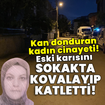 Eski karısını sokakta kovalayıp katletti!