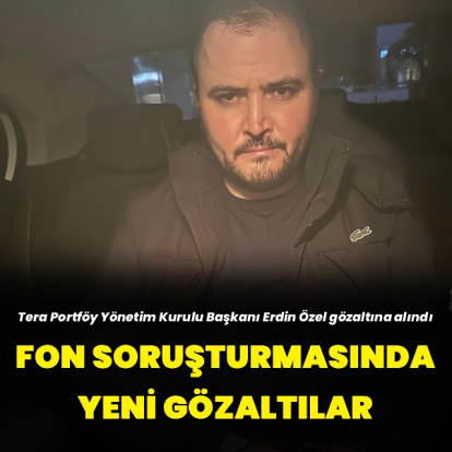 Tera Portföy Yönetim Kurulu Başkanı Erdin Özel gözaltına alındı
