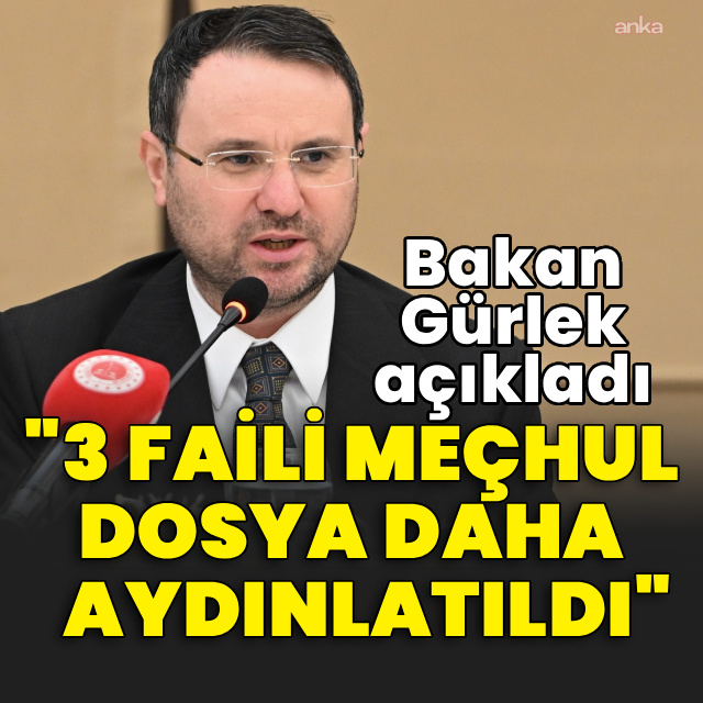 Bakan Gürlek: 3 faili meçhul dosya daha aydınlatıldı