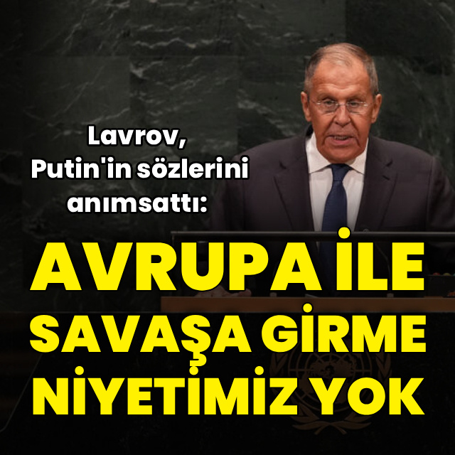 Lavrov: Avrupa'yla savaşa girme niyetimiz yok