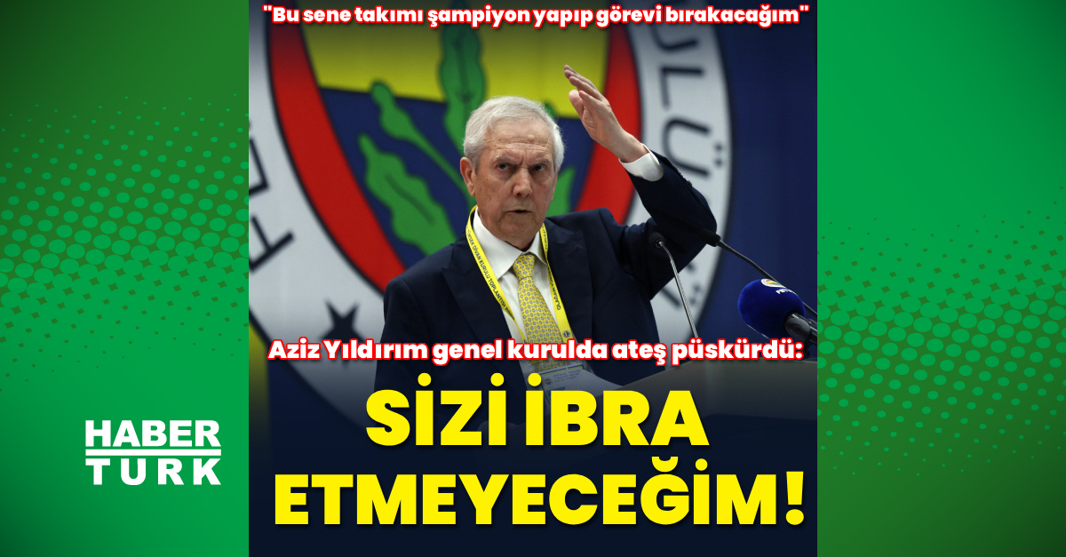 Aziz Yıldırım genel kurulda ateş püskürdü!
