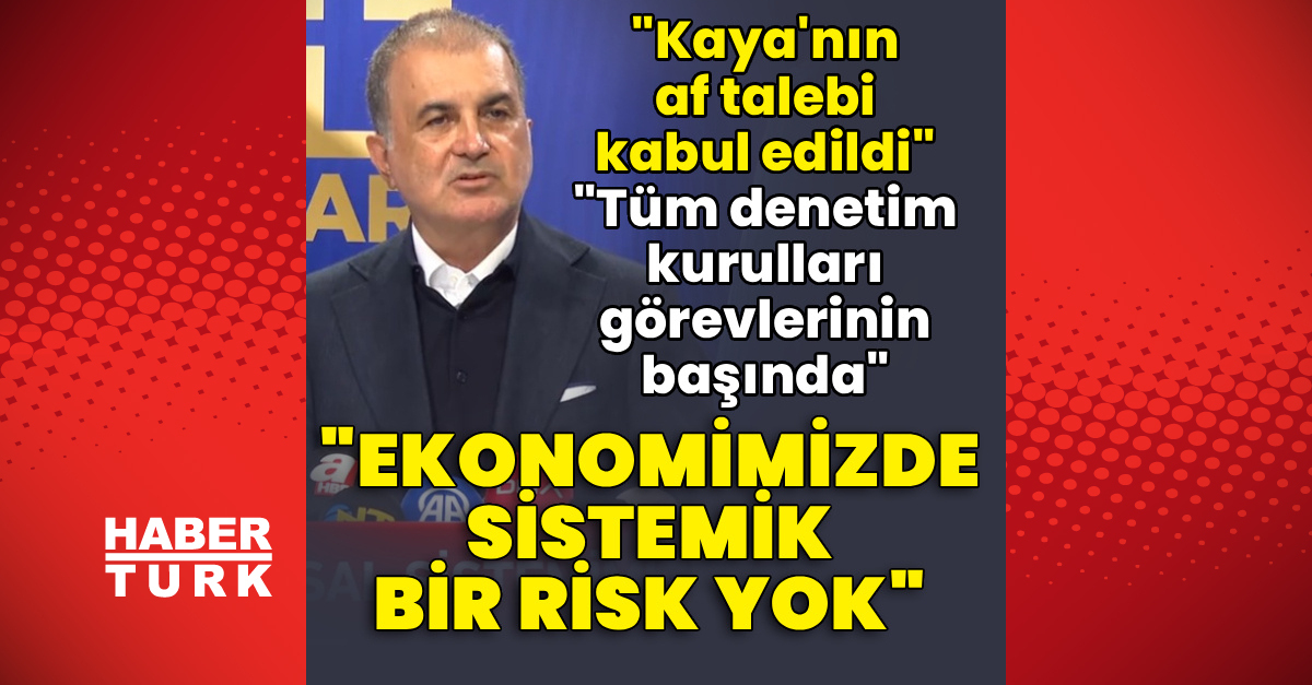 AK Parti Sözcüsü Çelik: Kaya'nın af talebi kabul edildi