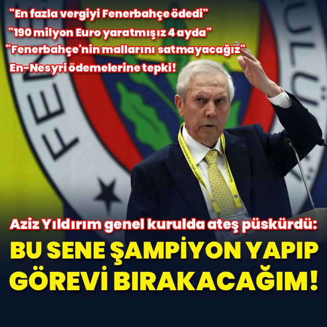 Aziz Yıldırım genel kurulda ateş püskürdü!