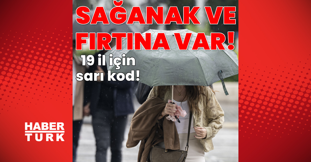 19 il için sarı kod! Sağanak yağmur ve kuvvetli rüzgar etkili olacak
