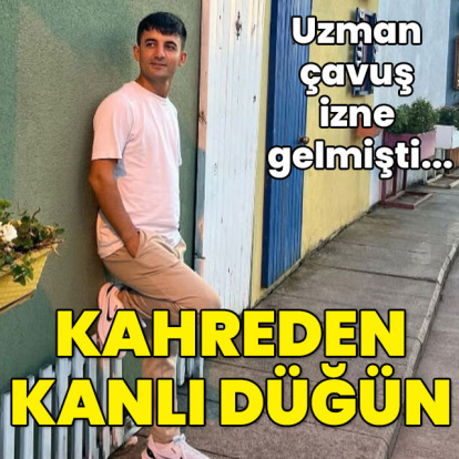 Uzman çavuş izne gelmişti... Kanlı düğün kahretti!