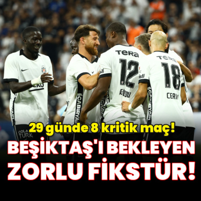 Beşiktaş'ı zorlu fikstür bekliyor!