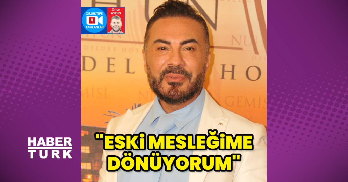 "Eski mesleğime dönüyorum"