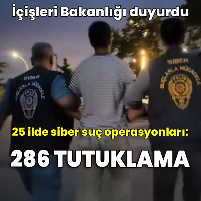 25 ilde siber suç operasyonları: 286 tutuklama