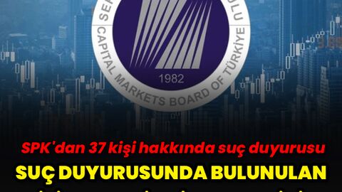 SPK'dan 37 kişi hakkında suç duyurusu