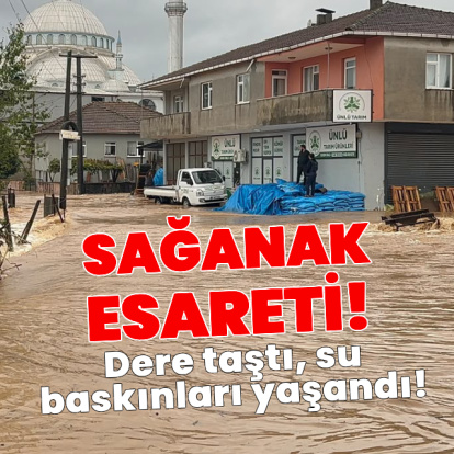 Sağanak esareti! Dere taştı, su baskınları yaşandı!