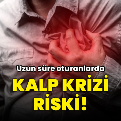 Uzun süre oturanlarda kalp krizi riski!
