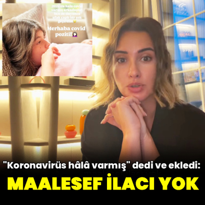 Kızı Koronavirüse yakalandı