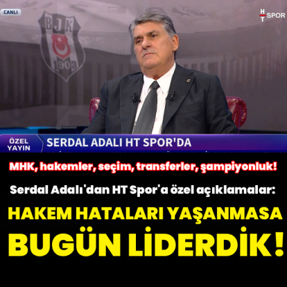 Beşiktaş Başkanı Adalı'dan HT Spor'a flaş açıklamalar!