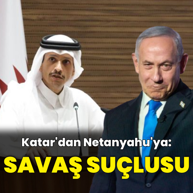 Katar'dan Netanyahu'ya: Savaş suçlusu
