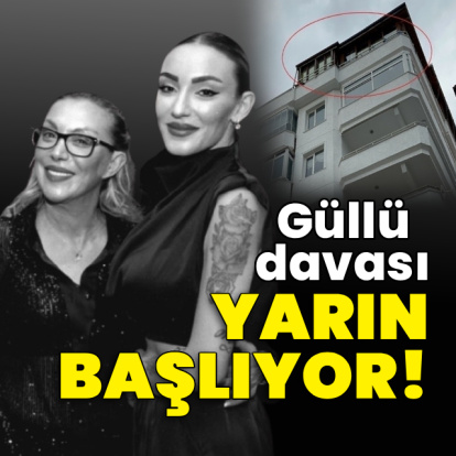 Güllü davası, yarın başlıyor!