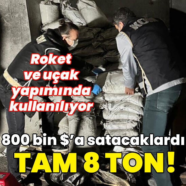 800 bin dolara satacaklardı... Tam 8 ton!