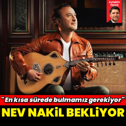 Nev nakil bekliyor
