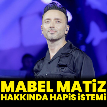 Mabel Matiz hakkında hapis istemi