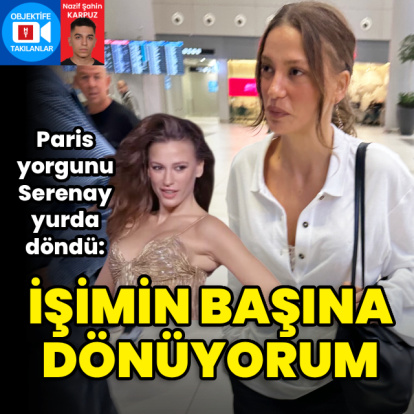 Serenay İstanbul'a döndü