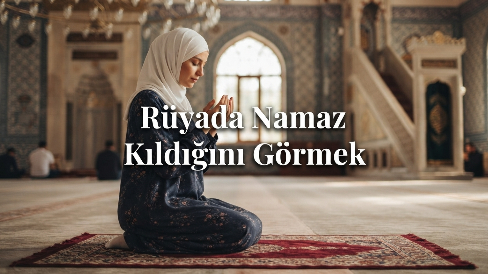 Rüyada namaz kıldığını görmek ne anlama gelir?