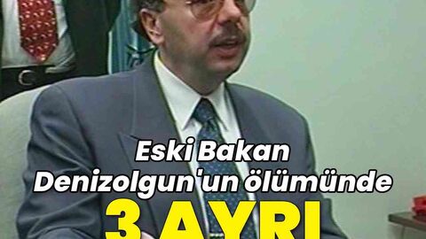 Eski Bakan Denizolgun’un ölümüne 3 dava