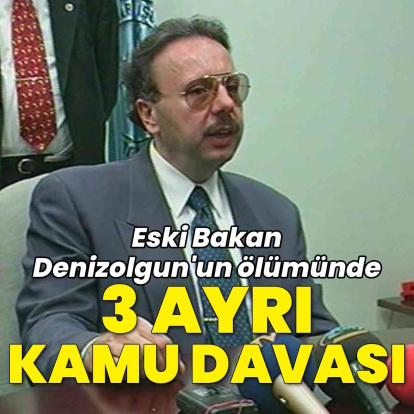 Eski Bakan Denizolgun’un ölümüne 3 dava