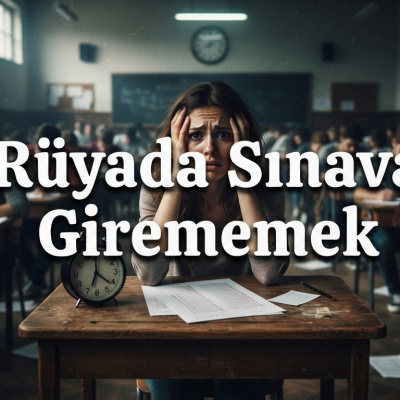 Rüyada sınava girememek ne anlama gelir?