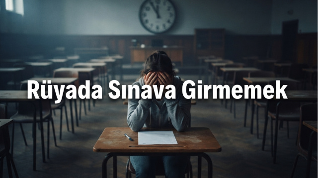 Rüyada sınava girmemek ne anlama gelir?