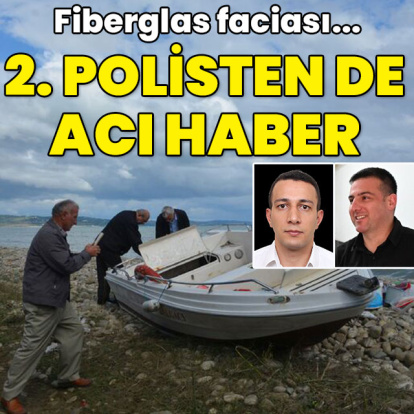 Fiberglas faciası... 2'nci polisten de acı haber!