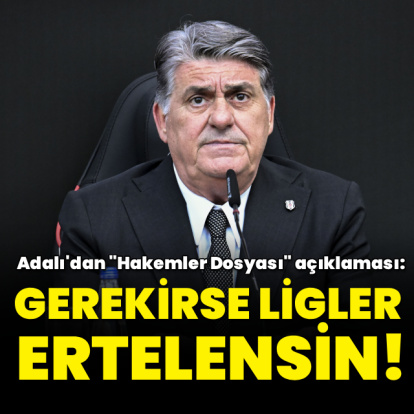 "Gerekirse ligler ertelensin!"