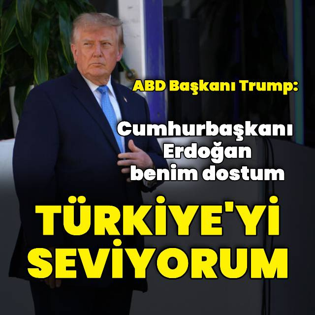 Donald Trump: Türkiye'yi seviyorum