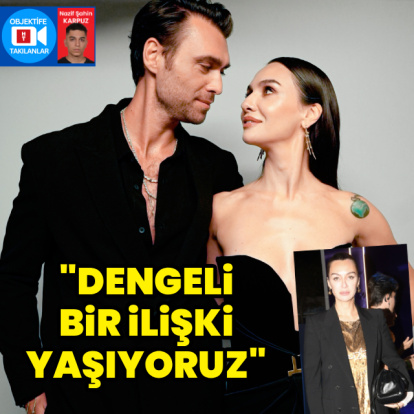 "Dengeli bir ilişki yaşıyoruz"