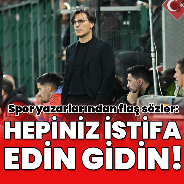 "Hepiniz istifa edin gidin!"