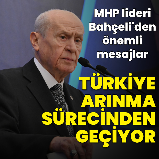 Bahçeli: Türkiye arınma sürecinden geçiyor