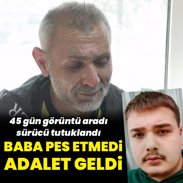 Baba 46 gün görüntü aradı, sürücü tutuklandı