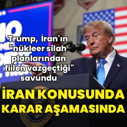 Trump'tan İran'a ilişkin: Karar aşamasındayım
