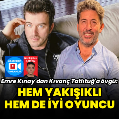 "Hem yakışıklı hem de iyi oyuncu"