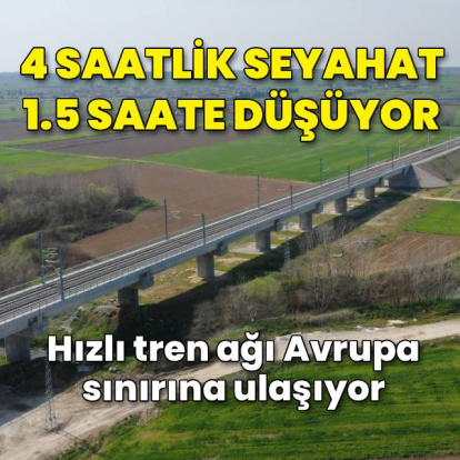 Halkalı-Kapıkule 1.5 saate düşüyor