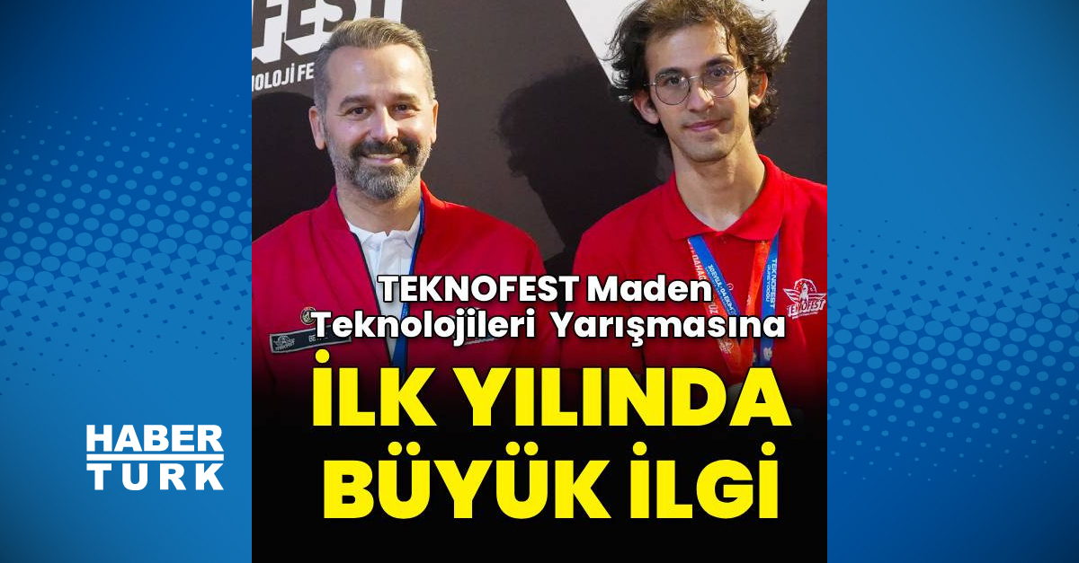 TEKNOFEST Maden Teknolojileri Yarışması İlk Yılında Büyük İlgi Gördü