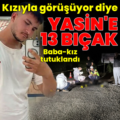 20 yaşındaki Yasin'e 13 bıçak!