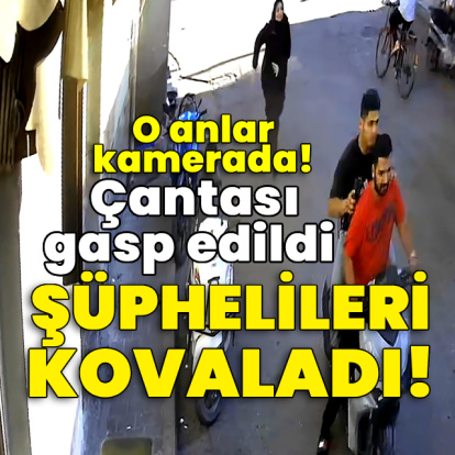 Çantası gasp edildi, şüphelileri kovaladı! O anlar kamerada!