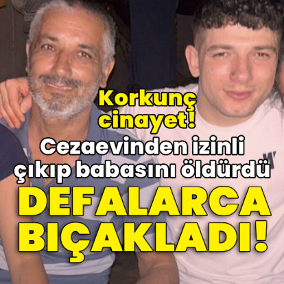 Vahşet! Cezaevinden izinli çıkıp babasını öldürdü!