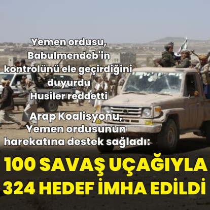 Arap Koalisyonu Yemen ordusunun harekatına destek sağladı