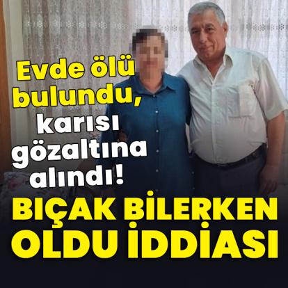 Evde ölü bulundu, karısı gözaltına alındı!