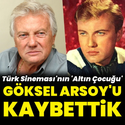 Göksel Arsoy hayatını kaybetti