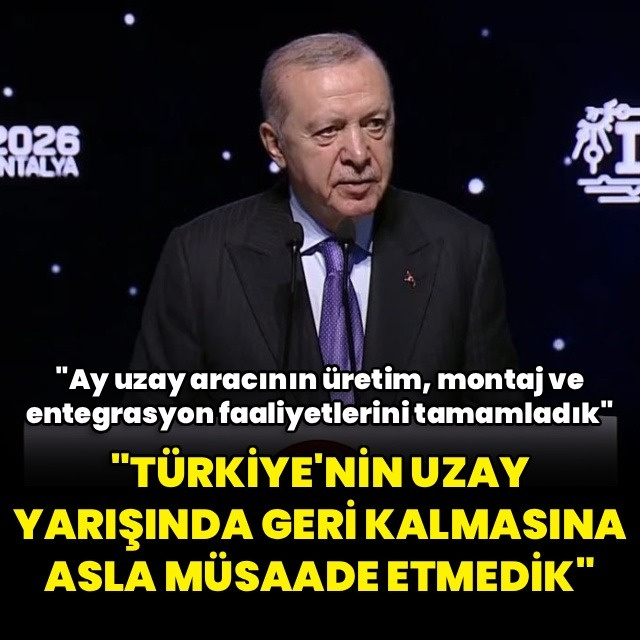 "Türkiye'nin uzay yarışında geri kalmasına asla müsaade etmedik"