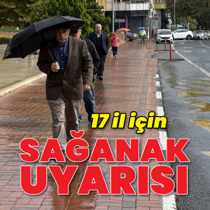 17 il için kuvvetli sağanak uyarısı