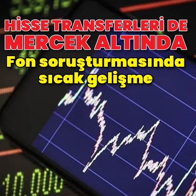 Fon soruşturmasında hisse incelemesi