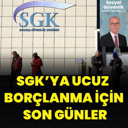 SGK’ya ucuz borçlanma için son günler
